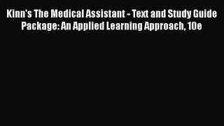Read Kinn's The Medical Assistant - Text and Study Guide Package: An Applied Learning Approach