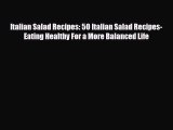 Download Italian Salad Recipes: 50 Italian Salad Recipes- Eating Healthy For a More Balanced