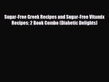 Read Sugar-Free Greek Recipes and Sugar-Free Vitamix Recipes: 2 Book Combo (Diabetic Delights)