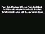 Read Pasta Salad Recipes: A Modern Pasta Cookbkook - The Ultimate Healthy Guide for Fusilli