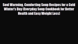 Download Soul Warming Comforting Soup Recipes for a Cold Winter's Day (Everyday Soup Cookbook