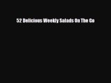 Read 52 Delicious Weekly Salads On The Go Ebook Online