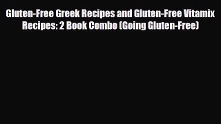 Download Gluten-Free Greek Recipes and Gluten-Free Vitamix Recipes: 2 Book Combo (Going Gluten-Free)
