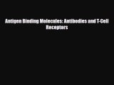 Read Antigen Binding Molecules: Antibodies and T-Cell Receptors Book Online