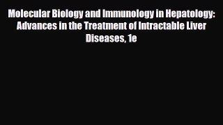 Read Molecular Biology and Immunology in Hepatology: Advances in the Treatment of Intractable