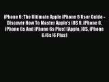 [PDF] iPhone 6: The Ultimate Apple iPhone 6 User Guide - Discover How To Master Apple's iOS