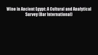 Read Wine in Ancient Egypt: A Cultural and Analytical Survey (Bar International) PDF Online