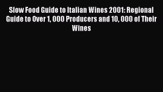 Read Slow Food Guide to Italian Wines 2001: Regional Guide to Over 1 000 Producers and 10 000
