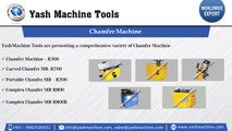 Chamfering Machine Supplier - Yash Machine Tools