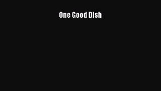 Download One Good Dish  EBook