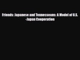 [PDF] Friends: Japanese and Tennesseans: A Model of U.S.-Japan Cooperation Read Full Ebook