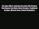 Read Dry Spice Mixes: Delicious Dry Spice Mix Recipes That Anyone Can Make (Spice Recipes Condiment