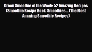 Read Green Smoothie of the Week: 52 Amazing Recipes (Smoothie Recipe Book Smoothies ... (The