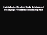 Read Protein Packed Meatless Meals: Delicious and Healthy High Protein Meals without Any Meat