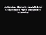 Download Intelligent and Adaptive Systems in Medicine (Series in Medical Physics and Biomedical