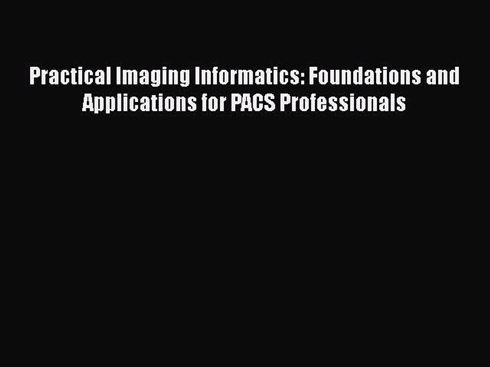 [PDF] Practical Imaging Informatics: Foundations and Applications for PACS Professionals [Read]