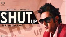 Shut Up (Full Audio Song) - Gippy Grewal - Latest Punjabi Song -  Songs HD