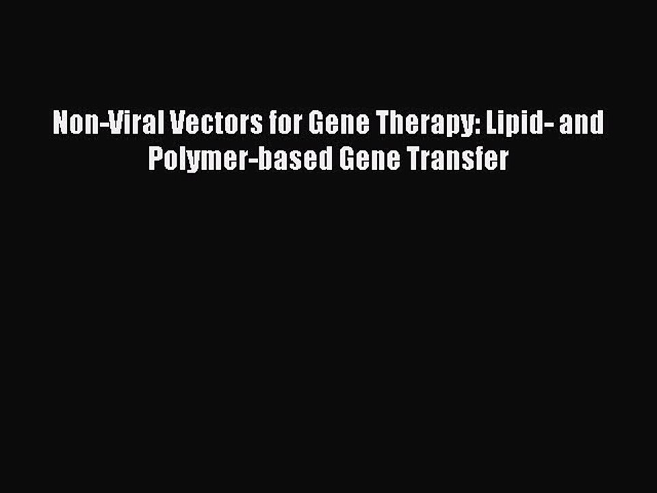 Download Non-Viral Vectors for Gene Therapy: Lipid- and Polymer-based Gene Transfer  Read Online