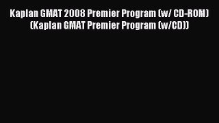 Read Kaplan GMAT 2008 Premier Program (w/ CD-ROM) (Kaplan GMAT Premier Program (w/CD)) Ebook