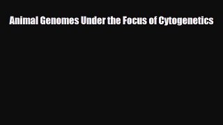 Download Animal Genomes Under the Focus of Cytogenetics# Free Books
