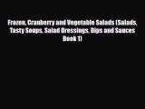 Read Frozen Cranberry and Vegetable Salads (Salads Tasty Soups Salad Dressings Dips and Sauces