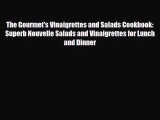 Download The Gourmet's Vinaigrettes and Salads Cookbook: Superb Nouvelle Salads and Vinaigrettes