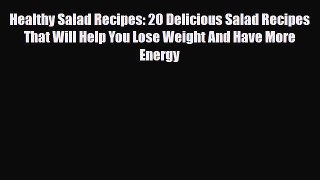 Read Healthy Salad Recipes: 20 Delicious Salad Recipes That Will Help You Lose Weight And Have