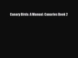Read Canary Birds: A Manual: Canaries Book 2 Book Online