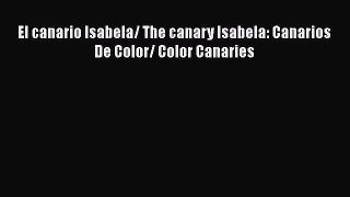 Download El canario Isabela/ The canary Isabela: Canarios De Color/ Color Canaries Book Online