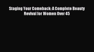 Read Staging Your Comeback: A Complete Beauty Revival for Women Over 45 Ebook Free
