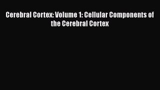 Download Cerebral Cortex: Volume 1: Cellular Components of the Cerebral Cortex Ebook Online