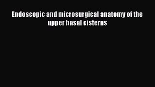 Download Endoscopic and microsurgical anatomy of the upper basal cisterns PDF Online