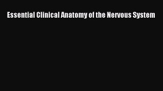 Read Essential Clinical Anatomy of the Nervous System PDF Online