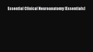 Read Essential Clinical Neuroanatomy (Essentials) Ebook Online