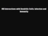 Download HIV Interactions with Dendritic Cells: Infection and Immunity PDF Online