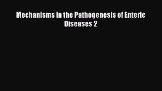 Read Mechanisms in the Pathogenesis of Enteric Diseases 2 Book Online
