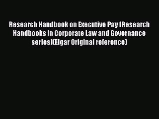 [Read PDF] Research Handbook on Executive Pay (Research Handbooks in Corporate Law and Governance