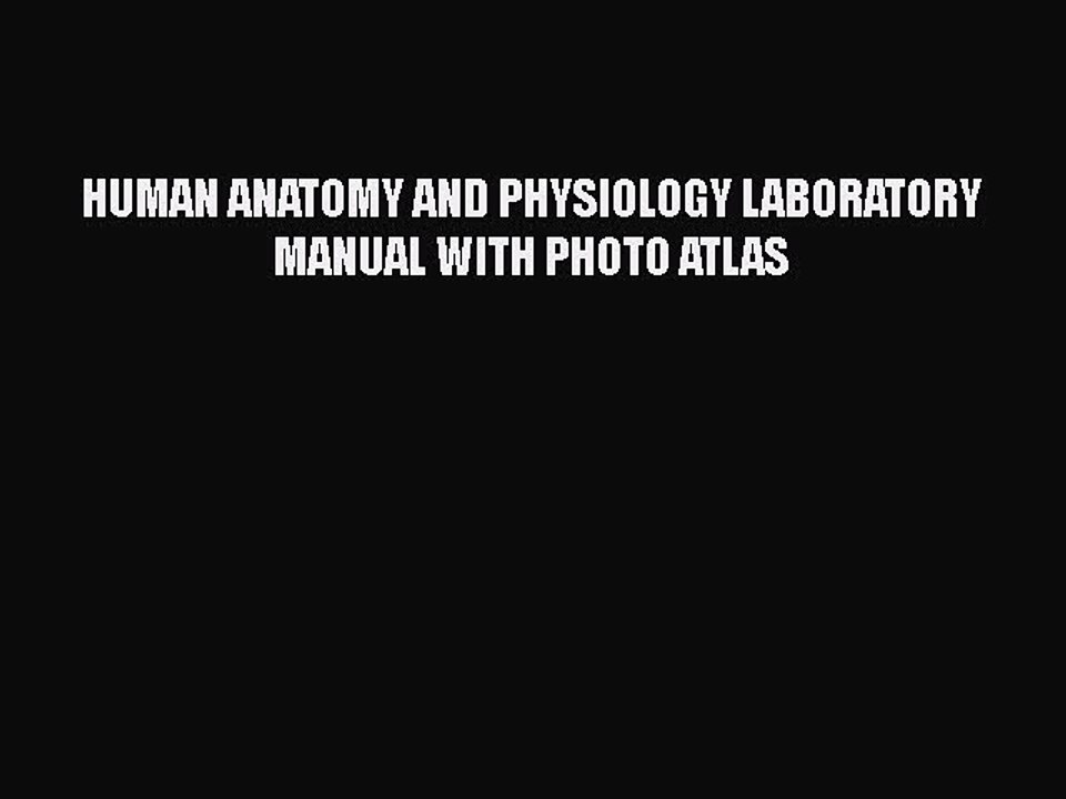 [PDF] HUMAN ANATOMY AND PHYSIOLOGY LABORATORY MANUAL WITH PHOTO ATLAS [Read] Online