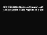 Read 2013 ICD-9-CM for Physicians Volumes 1 and 2 Standard Edition 1e (Ama Physician Icd-9-Cm)