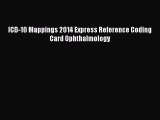 Read ICD-10 Mappings 2014 Express Reference Coding Card Ophthalmology Ebook Free