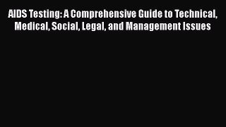 Read AIDS Testing: A Comprehensive Guide to Technical Medical Social Legal and Management Issues