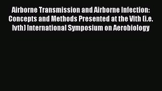 Download Airborne Transmission and Airborne Infection: Concepts and Methods Presented at the