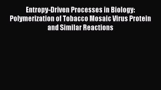 Read Entropy-Driven Processes in Biology: Polymerization of Tobacco Mosaic Virus Protein and