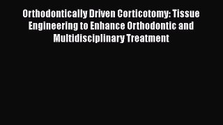 Read Orthodontically Driven Corticotomy: Tissue Engineering to Enhance Orthodontic and Multidisciplinary