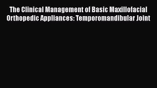 Read The Clinical Management of Basic Maxillofacial Orthopedic Appliances: Temporomandibular