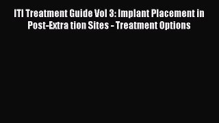 Read ITI Treatment Guide Vol 3: Implant Placement in Post-Extra tion Sites - Treatment Options