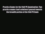 Read Practice Exams for the Civil PE Examination: Two practice exams (and solutions) geared