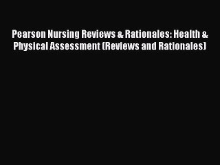 Read Pearson Nursing Reviews & Rationales: Health & Physical Assessment (Reviews and Rationales)