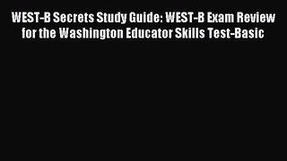 Read WEST-B Secrets Study Guide: WEST-B Exam Review for the Washington Educator Skills Test-Basic