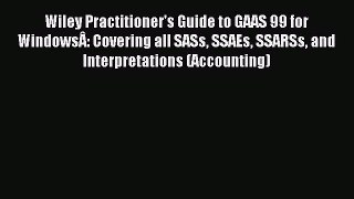Read Wiley Practitioner's Guide to GAAS 99 for WindowsÂ: Covering all SASs SSAEs SSARSs and